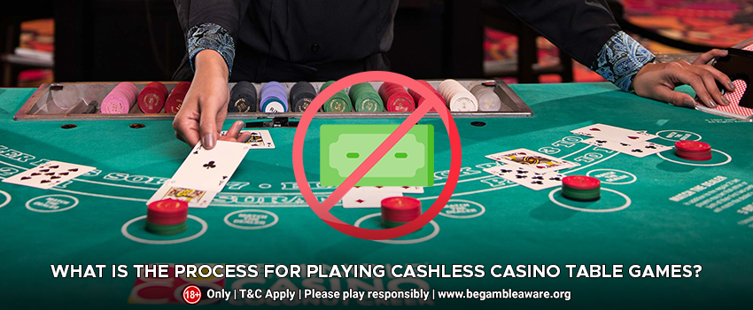 What Is The Process For Playing Cashless Casino Table Games?